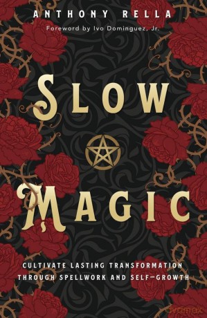 Slow Magic: Cultivate Lasting Transformation through Spellwork and Self-Growth - Anthony Rella [KSIĄŻKA]