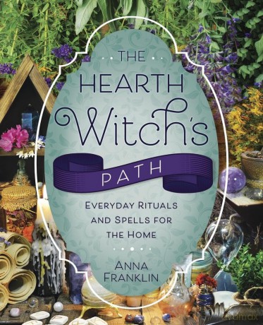 The Hearth Witch's Path: Everyday Rituals and Spells for the Home (The Hearth Witch's Series Series #6) - Anna Franklin [KSIĄŻKA]