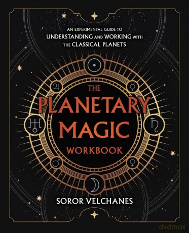 The Planetary Magic Workbook: An Experimental Guide to Understanding and Working with the Classical Planets - Soror Velchanes [KSIĄŻKA]