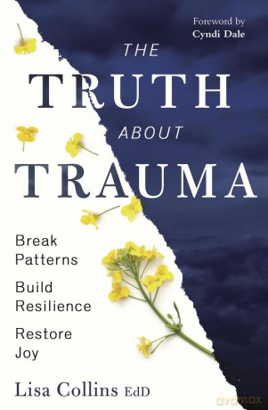 The Truth About Trauma: Break Patterns, Build Resilience, and Restore Joy - Lisa Collins [KSIĄŻKA]