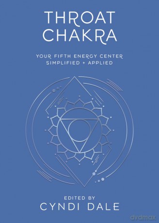 Throat Chakra: Your Fifth Energy Center Simplified and Applied (Llewellyn's Chakra Essentials) - Cyndi Dale [KSIĄŻKA]
