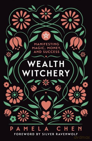 Wealth Witchery: Manifesting Magic, Money, and Success - Pamela Chen [KSIĄŻKA]