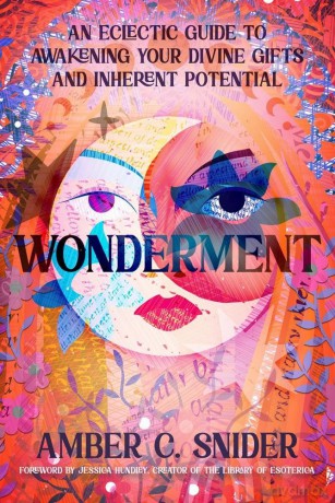 Wonderment: An Eclectic Guide to Awakening Your Divine Gifts and Inherent Potential - Amber C. Snider [KSIĄŻKA]