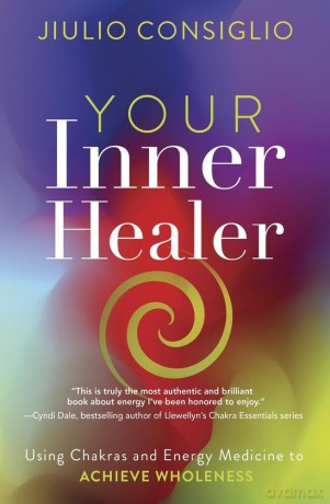 Your Inner Healer: Using Chakras and Energy Medicine to Achieve Wholeness - Jiulio Consiglio [KSIĄŻKA]