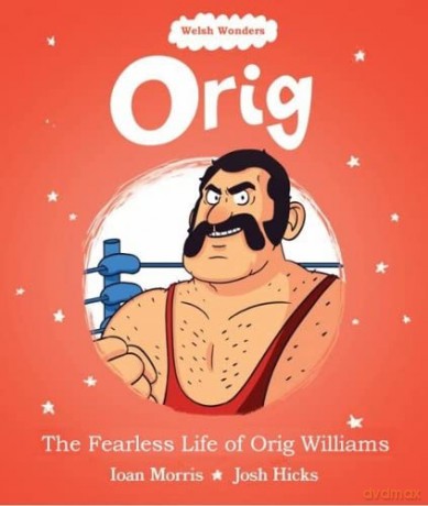 Welsh Wonders: Orig - The Fearless Life of Orig Williams - Ioan Morris [KSIĄŻKA]