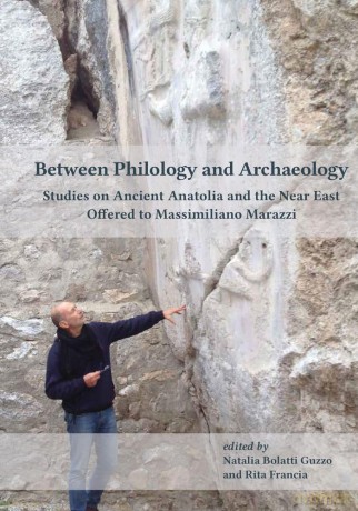 Between Philology and Archaeology: Studies on Ancient Anatolia and the Near East Offered to Massimiliano Marazzi - Natalia Bolatti Guzzo [KSIĄŻKA]