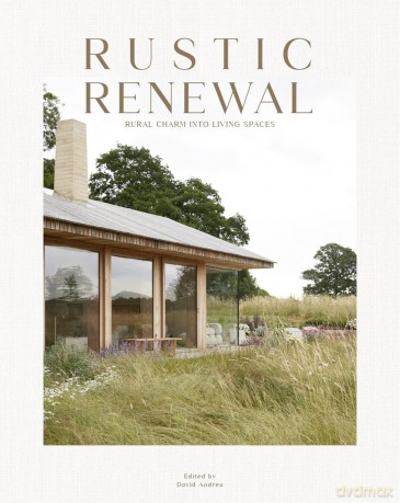 Rustic Renewal: Rural Charm Into Living Spaces - David Andreu [KSIĄŻKA]