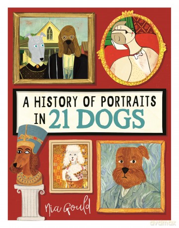 A History of Portraits in 21 Dogs: A History of Portraiture in 21 Dogs (Illustrated History in 21 Animals) - Nia Gould [KSIĄŻKA]