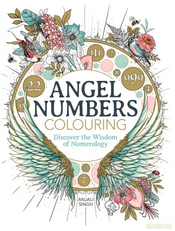 Angel Numbers Colouring: Discover the Wisdom of Numerology - Anjali Singh [KSIĄŻKA]