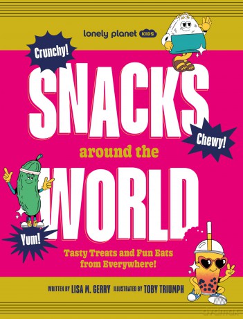 Lonely Planet Kids Snacks Around the World: Tasty Treats and Fun Eats from Everywhere! - Lonely Planet [KSIĄŻKA]
