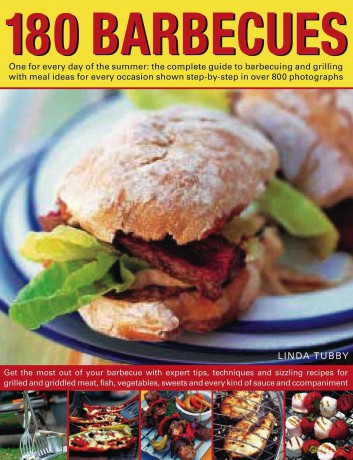 180 Barbecues: One for Every Day of the Summer - The Complete Guide to Barbecuing and Grilling with Meal Ideas for Every Occasion Shown Step-by-step in Over 800 Photographs - Linda Tubby [KSIĄŻKA]