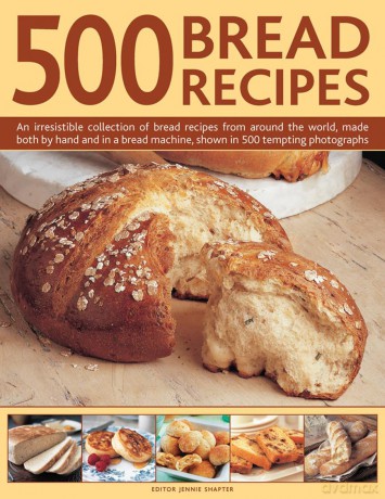 500 Bread Recipes: An Irresistible Collection of Bread Recipes from Around the World, Made Both by Hand and in a Bread Machine, Shown in 500 Tempting Photographs - Jennie Shapter [KSIĄŻKA]