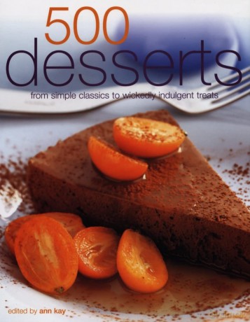 500 Desserts: Incredible Desserts from Simple Classics to Wickedly Indulgent Treats - Ann Kay [KSIĄŻKA]