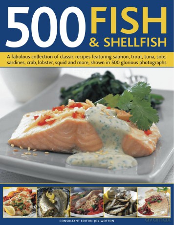 500 Fish and Shellfish: A fabulous collection of classic recipes featuring salmon, trout, tuna, sole, sardines, crab, lobster, squid and more, shown in 500 glorious photographs - Anne Hildyard [KSIĄŻKA]