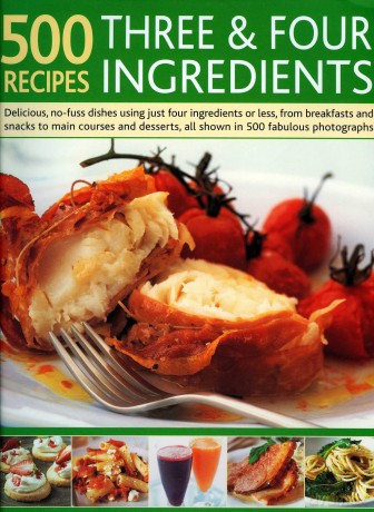 500 Recipes Three and Four Ingredients: Delicious, No-Fuss Dishes Using Just Four Ingredients or Less, from Breakfasts and Snacks to Main Courses and Desserts, All Shown in 500 Fabulous Photographs - Jenny White [KSIĄŻKA]
