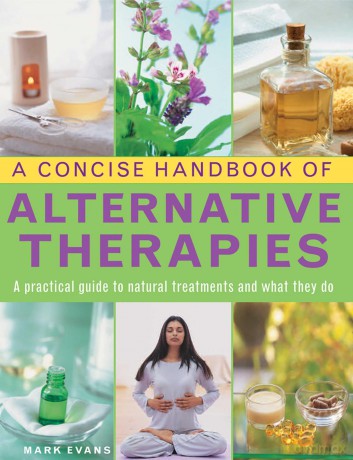 A Concise Handbook of Alternative Therapies: A Practical Guide to Natural Treatments and What They Do - Mark Evans [KSIĄŻKA]