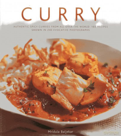 Curry: Authentic Spicy Curries from All Over the World: 160 Recipes Shown in 240 Evocative Photographs - Mridula Baljekar [KSIĄŻKA]