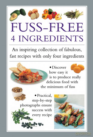 Fuss-Free 4 Ingredients: An Inspiring Collection of Fabulous, Fast Recipes with Only Four Ingredients - Valerie Ferguson [KSIĄŻKA]