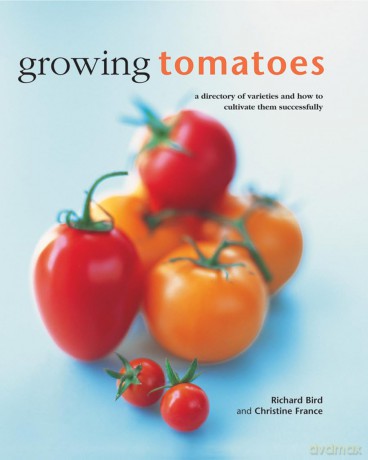 Growing Tomatoes: A Directory of Varieties and How to Cultivate Them Successfully - Richard Bird [KSIĄŻKA]