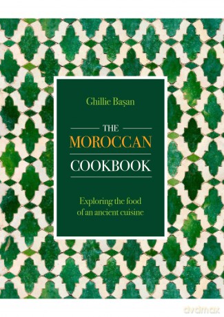 The Moroccan Cookbook: Exploring the food of a timeless cuisine - Ghillie Basan [KSIĄŻKA]