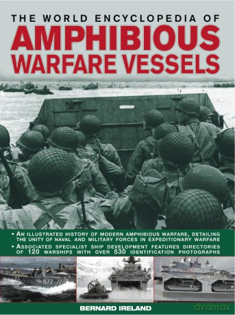 The World Encyclopedia of Amphibious Warfare Vessels: An Illustrated History of Modern Amphibious Warfare - Bernard Ireland [KSIĄŻKA]