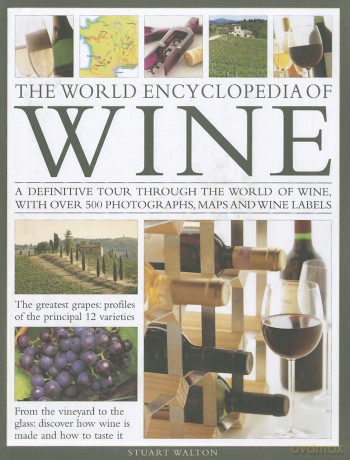 World Encyclopedia of Wine: A Definitive Tour Through the World of Wine, with Over 450 Photographs, Maps and Wine Labels - Walton Stuart [KSIĄŻKA]