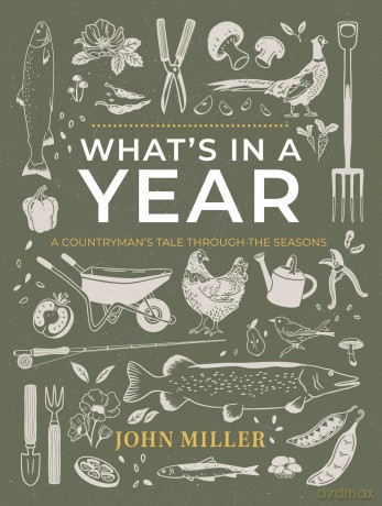 What's in a Year: A Countryman's Tale Through The Seasons - John Miller [KSIĄŻKA]