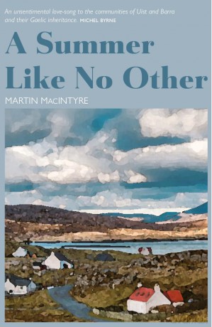 A Summer Like No Other - Amidst the beauty of the isles, a bond is forged that will last a lifetime. - Martin MacIntyre [KSIĄŻKA]
