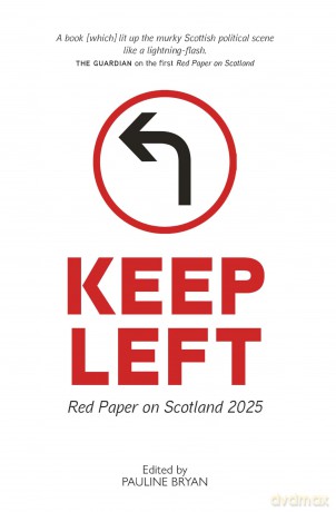 Keep Left: Red Paper on Scotland 2025 - 'The visionary proposals put forward in this Red Paper are so important.' ROZ FOYER, General Secretary STUC - Pauline Bryan [KSIĄŻKA]