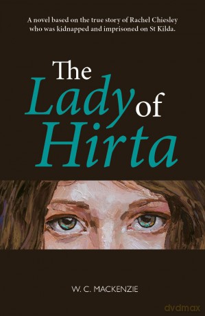 The Lady of Hirta - Based on the true story of Rachel Chiesley who was kidnapped and imprisoned on St Kilda - W. C. Mackenzie [KSIĄŻKA]