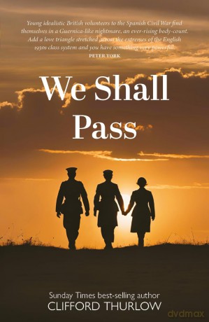 We Shall Pass - 'As a story of friendship, adversity and political commitment. A timely reminder, if we ever need one.' NEIL JORDAN - Clifford Thurlow [KSIĄŻKA]