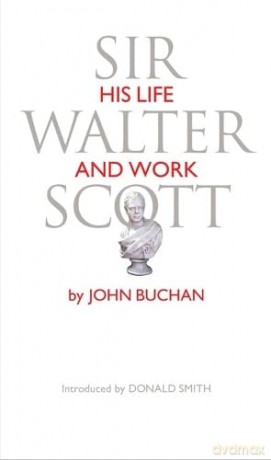 Sir Walter Scott: His Life and Work - John Buchan [KSIĄŻKA]