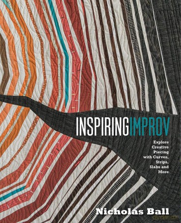 Inspiring Improv: Explore Creative Piecing with Curves, Strips, Slabs and More - Nicholas Ball [KSIĄŻKA]