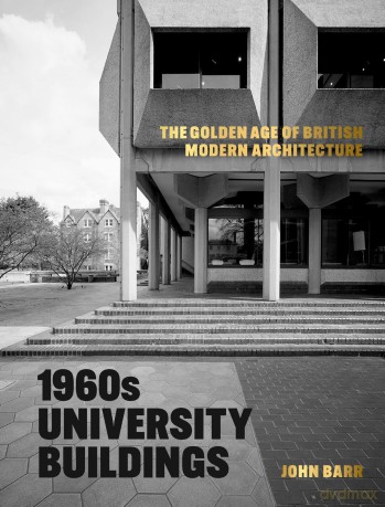 1960s University Buildings: The Golden Age of British Modern Architecture - John Barr [KSIĄŻKA]