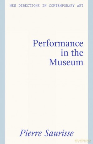 Performance Art in the Museum (New Directions in Contemporary Art) - Pierre Saurisse [KSIĄŻKA]