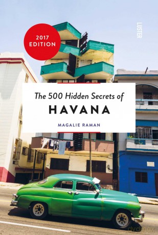 The 500 Hidden Secrets of Havana - Magalie Raman [KSIĄŻKA]