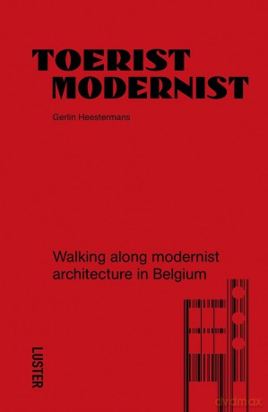 Tourist Modernist/Toerist Modernist: Walking Along Modernist Architecture in Belgium - Gerlin Heestermans [KSIĄŻKA]
