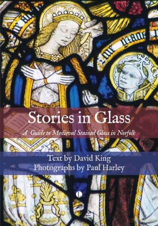 Stories in Glass: A Guide to Medieval Stained Glass in Norfolk - David King [KSIĄŻKA]