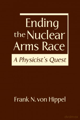 Ending the Nuclear Arms Race: A Physicist's Quest - Frank N. von Hippel [KSIĄŻKA]
