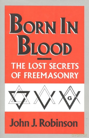 Born in Blood: The Lost Secrets of Freemasonry - John J. Robinson [KSIĄŻKA]