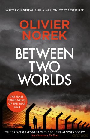Between Two Worlds: THE TIMES Best Crime Novel of the Year 2024 - Olivier Norek [KSIĄŻKA]