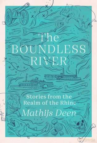 The Boundless River: Stories from the Realm of the Rhine - Mathijs Deen [KSIĄŻKA]