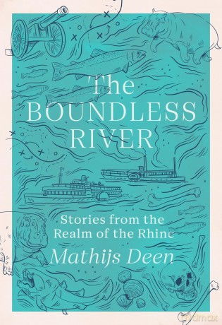The Boundless River: Stories from the Realm of the Rhine - Mathijs Deen [KSIĄŻKA]