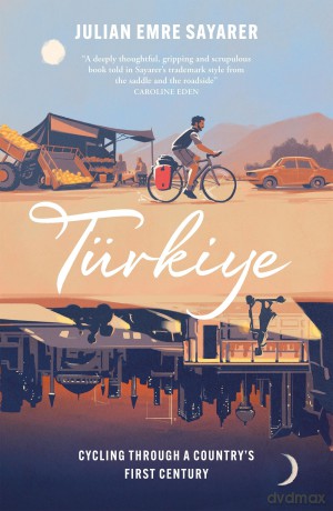 Türkiye: Cycling Through a Country's First Century - Julian Sayarer [KSIĄŻKA]