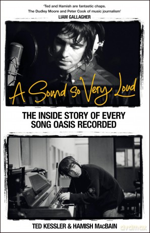A Sound So Very Loud: The Inside Story of Every Song Oasis Recorded - Ted Kessler [KSIĄŻKA]