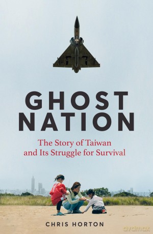 Ghost Nation: The Story of Taiwan and Its Struggle for Survival - Chris Horton [KSIĄŻKA]