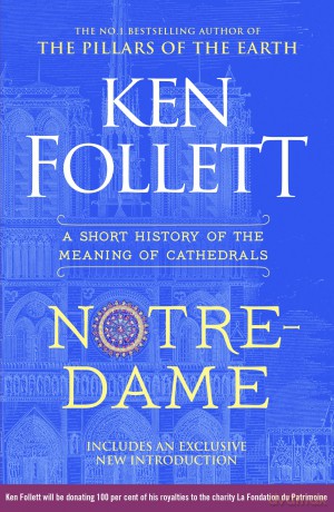 Notre-Dame: A Short History of the Meaning of Cathedrals From the Multi-million Copy Bestseller - Ken Follett [KSIĄŻKA]