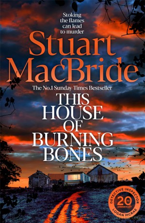 This House of Burning Bones: The Brand New Logan McRae Thriller From Sunday Times Bestselling Author Stuart MacBride (Logan Mcrae, 13) - Stuart MacBride [KSIĄŻKA]
