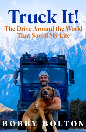 Truck It!: The Drive Around the World That Saved My Life - Bobby Bolton [KSIĄŻKA]