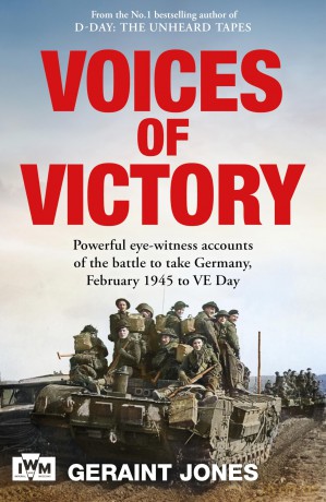 Voices of Victory: Powerful eye-witness accounts of the battle to take Germany, Feb 1945 to VE Day - Geraint Jones [KSIĄŻKA]